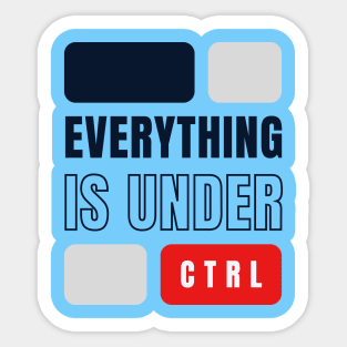 Everything is Under Control Sticker